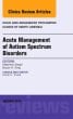 Acute Management of Autism Spectrum Disorders, An Issue of Child and Adolescent Psychiatric Clinics of North America