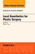 Local Anesthesia for Plastic Surgery, An Issue of Clinics in Plastic Surgery