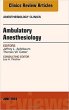 Ambulatory Anesthesia, An Issue of Anesthesiology Clinics