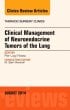 Clinical Management of Neuroendocrine Tumors of the Lung, An Issue of Thoracic Surgery Clinics