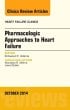 Pharmacologic Approaches to Heart Failure, An Issue of Heart Failure Clinics