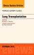Lung Transplantation, An Issue of Thoracic Surgery Clinics