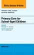 Primary Care for School-Aged Children, An Issue of Primary Care: Clinics in Office Practice