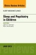 Sleep and Psychiatry in Children, An Issue of Sleep Medicine Clinics