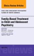 Family-Based Treatment in Child and Adolescent Psychiatry, An Issue of Child and Adolescent Psychiatric Clinics of North America