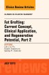 Fat Grafting: Current Concept, Clinical Application, and Regenerative Potential, PART 2, An Issue of Clinics in Plastic Surgery