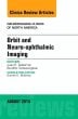 Orbit and Neuro-ophthalmic Imaging, An Issue of Neuroimaging Clinics