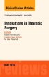 Innovations in Thoracic Surgery, An Issue of Thoracic Surgery Clinics of North America