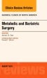 Metabolic and Bariatric Surgery, An Issue of Surgical Clinics of North America