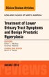Treatment of Lower Urinary Tract Symptoms and Benign Prostatic Hyperplasia, An Issue of Urologic Clinics of North America