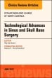 Technological Advances in Sinus and Skull Base Surgery, An Issue of Otolaryngologic Clinics of North America