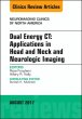 Dual Energy CT: Applications in Head and Neck and Neurologic Imaging, An Issue of Neuroimaging Clinics of North America