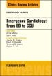 Emergency Cardiology: From ED to CCU, An Issue of Cardiology Clinics