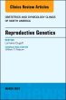 Reproductive Genetics, An Issue of Obstetrics and Gynecology Clinics