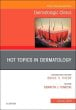 Hot Topics in Dermatology, An Issue of Dermatologic Clinics