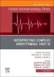 Interpreting Complex Arrhythmias: Part III, An Issue of Cardiac Electrophysiology Clinics