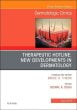 Therapeutic Hotline: New Developments in Dermatology, An Issue of Dermatologic Clinics