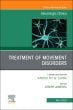 Treatment of Movement Disorders, An Issue of Neurologic Clinics