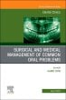 Surgical and Medical Management of Common Oral Problems, An Issue of Dental Clinics of North America