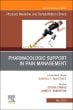 Pharmacologic Support in Pain Management, An Issue of Physical Medicine and Rehabilitation Clinics of North America
