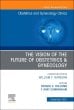 The Vision of the Future of Obstetrics & Gynecology, An Issue of Obstetrics and Gynecology Clinics