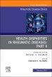 Health disparities in rheumatic diseases: Part II, An Issue of Rheumatic Disease Clinics of North America