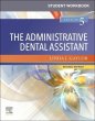 Student Workbook for The Administrative Dental Assistant - Revised Reprint. Edition: 5