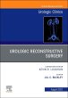 Urologic Reconstructive Surgery, An Issue of Urologic Clinics