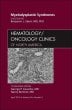 Myelodysplastic Syndromes, An Issue of Hematology/Oncology Clinics of North America
