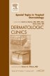 Special Topics in Tropical Dermatology, An Issue of Dermatologic Clinics
