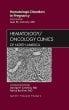 Hematologic Disorders in Pregnancy,An Issue of Hematology/Oncology Clinics of North America