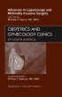 Advances in Laparoscopy and Minimally Invasive Surgery, An Issue of Obstetrics and Gynecology Clinics