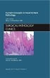 Current Concepts in Head and Neck Pathology, An Issue of Surgical Pathology Clinics