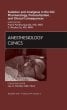 Sedation and Analgesia in the ICU: Pharmacology, Protocolization, and Clinical Consequences, An Issue of Anesthesiology Clinics