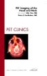 PET Imaging of the Head and Neck, An Issue of PET Clinics