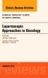 Laparoscopic Approaches in Oncology, An Issue of Surgical Oncology Clinics