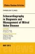 Echocardiography in Diagnosis and Management of Mitral Valve Disease, An Issue of Cardiology Clinics