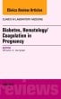 Diabetes, Hematology/Coagulation in Pregnancy, An Issue of Clinics in Laboratory Medicine