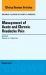 Management of Acute and Chronic Headache Pain, An Issue of Medical Clinics