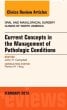 Current Concepts in the Management of Pathologic Conditions, An Issue of Oral and Maxillofacial Surgery Clinics