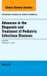 Advances in the Diagnosis and Treatment of Pediatric Infectious Diseases, An Issue of Pediatric Clinics