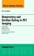 Respiratory and Cardiac Gating in PET, An Issue of PET Clinics