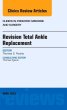 Revision Total Ankle Replacement, An Issue of Clinics in Podiatric Medicine and Surgery