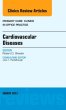 Cardiovascular Diseases, An Issue of Primary Care Clinics in Office Practice