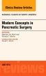 Modern Concepts in Pancreatic Surgery, An Issue of Surgical Clinics