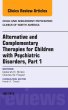 Alternative and Complementary Therapies for Children with Psychiatric Disorders, An Issue of Child and Adolescent Psychiatric Clinics of North America