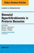 Neonatal Hyperbilirubinemia in Preterm Neonates, An Issue of Clinics in Perinatology