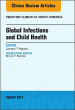 Global Infections and Child Health, An Issue of Pediatric Clinics of North America