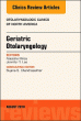 Geriatric Otolaryngology, An Issue of Otolaryngologic Clinics of North America