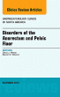 Disorders of the Anorectum and Pelvic Floor, An Issue of Gastroenterology Clinics